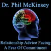 Dr. Phil McKinsey - Relationship Advise Facing A Fear Of Commitment (The \